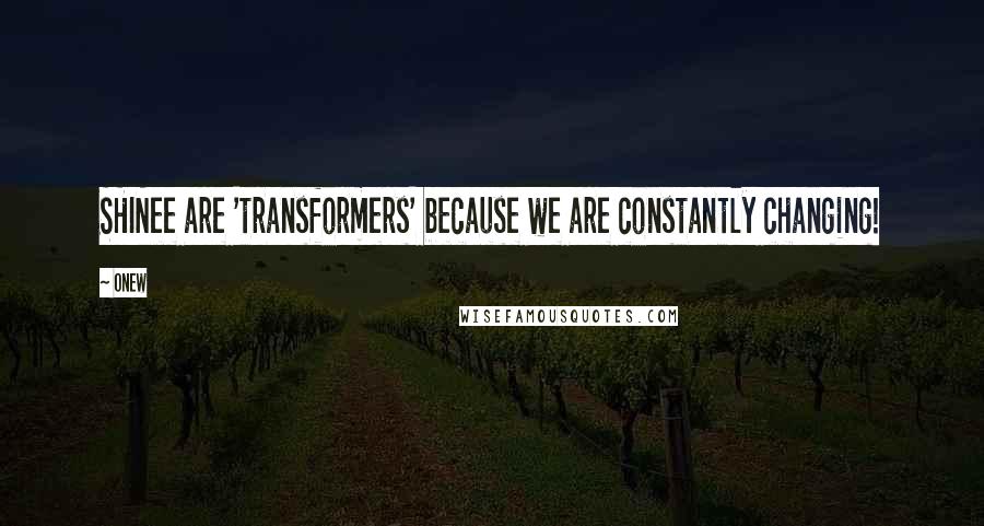 Onew Quotes: SHINee are 'transformers' because we are constantly changing!