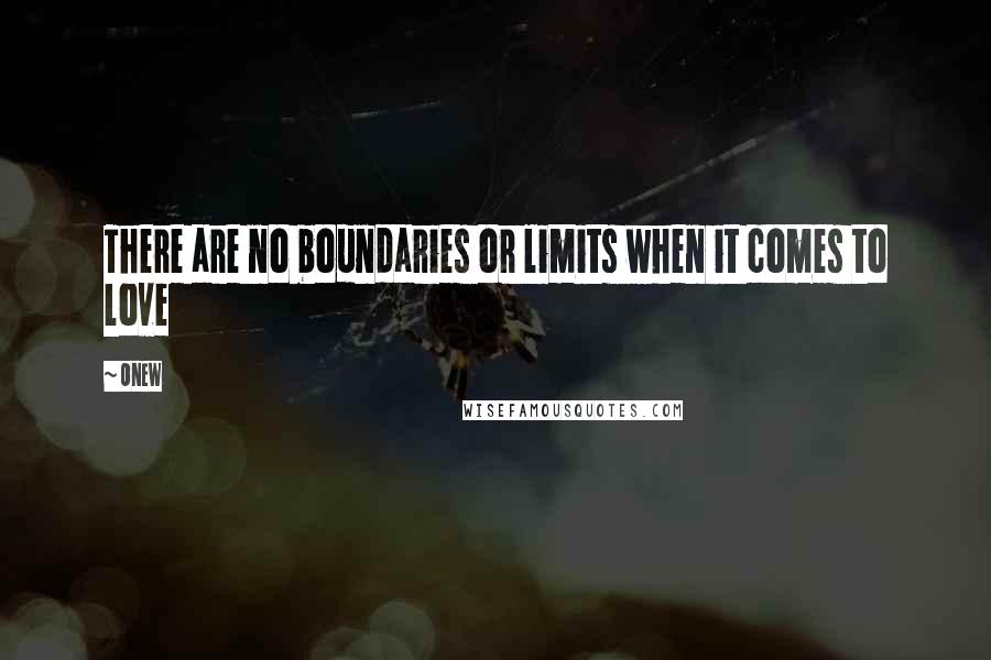 Onew Quotes: There are no boundaries or limits when it comes to love