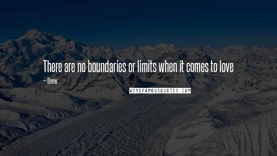 Onew Quotes: There are no boundaries or limits when it comes to love