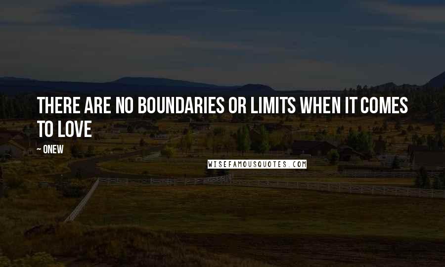 Onew Quotes: There are no boundaries or limits when it comes to love