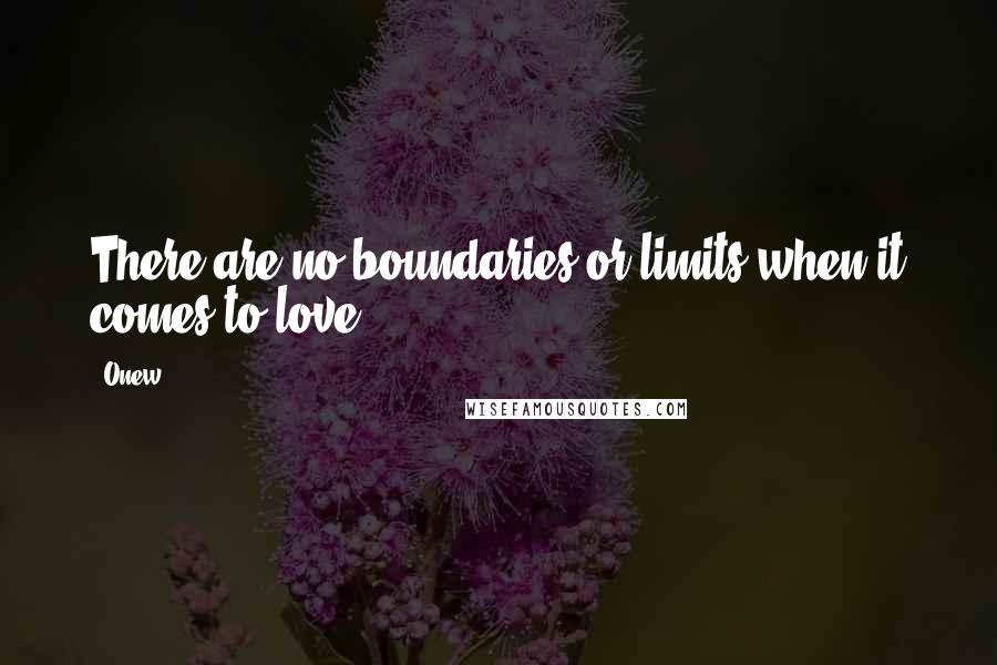 Onew Quotes: There are no boundaries or limits when it comes to love