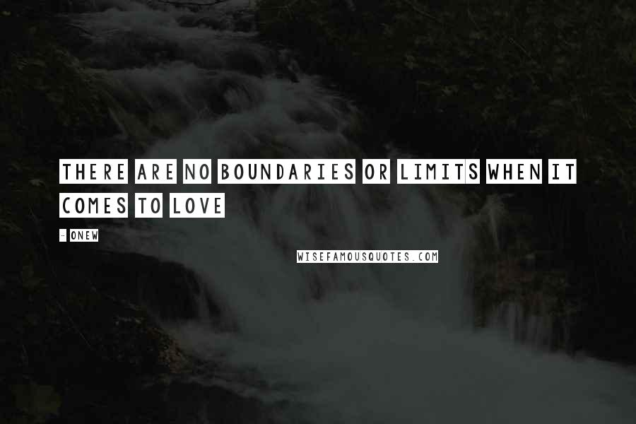 Onew Quotes: There are no boundaries or limits when it comes to love