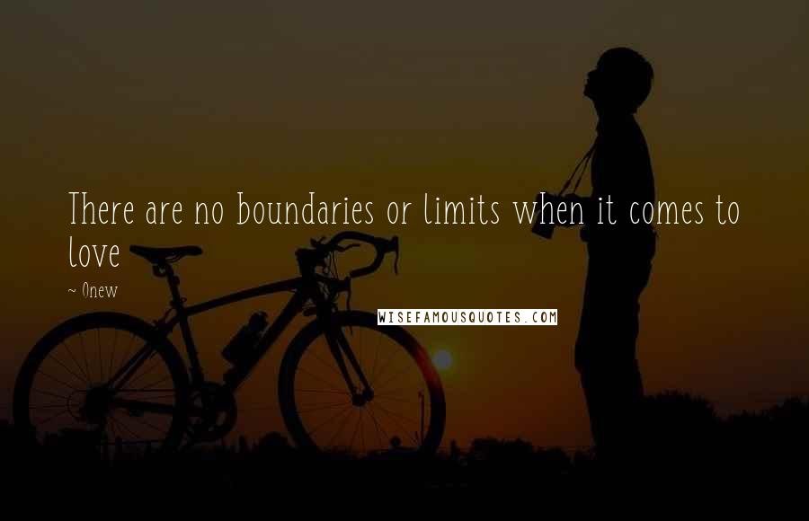 Onew Quotes: There are no boundaries or limits when it comes to love