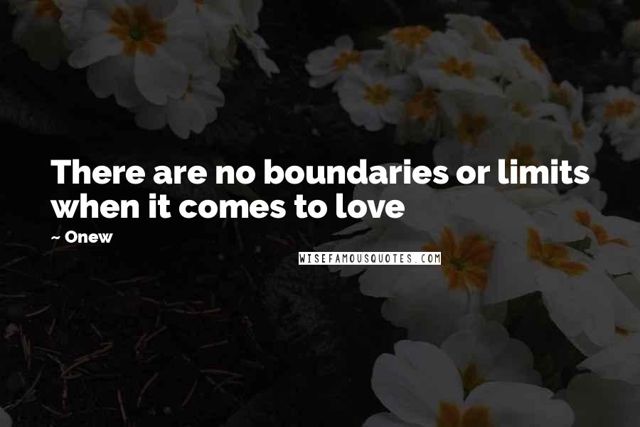 Onew Quotes: There are no boundaries or limits when it comes to love