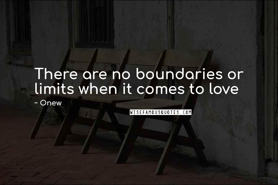 Onew Quotes: There are no boundaries or limits when it comes to love