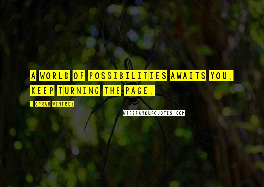 Oprah Winfrey Quotes: A world of possibilities awaits you. Keep turning the page.