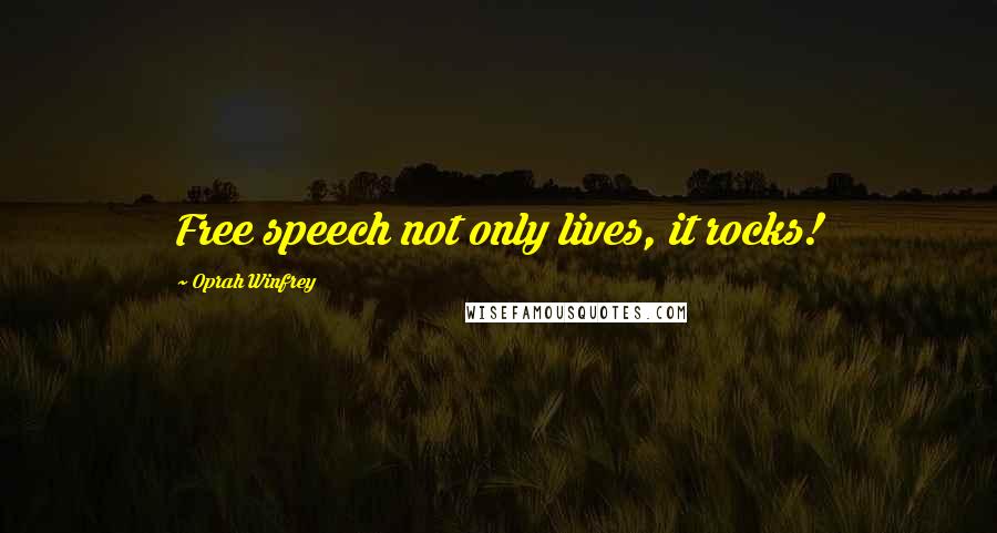 Oprah Winfrey Quotes: Free speech not only lives, it rocks!