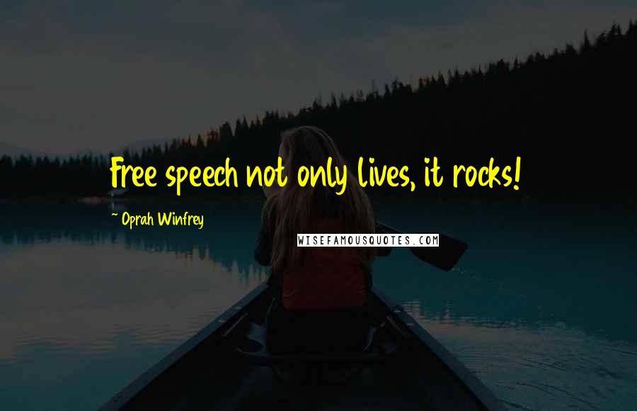 Oprah Winfrey Quotes: Free speech not only lives, it rocks!