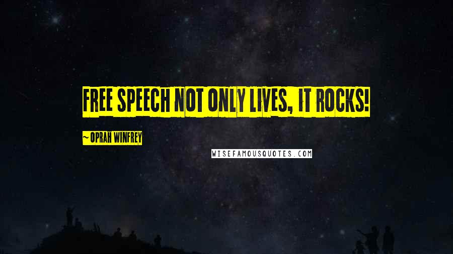 Oprah Winfrey Quotes: Free speech not only lives, it rocks!