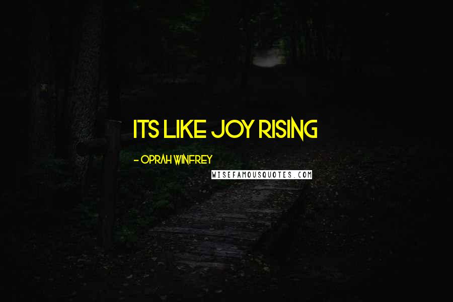 Oprah Winfrey Quotes: Its Like Joy Rising