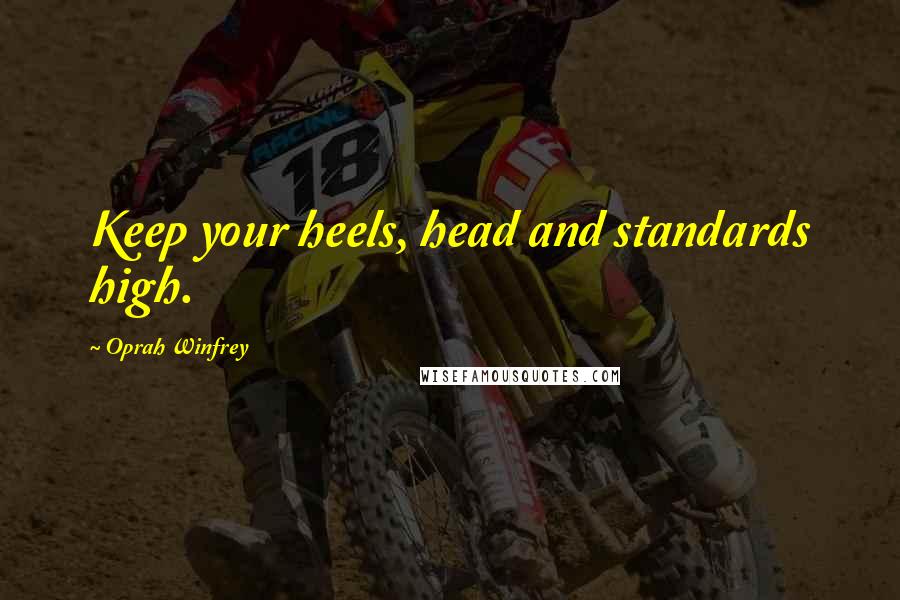 Oprah Winfrey Quotes: Keep your heels, head and standards high.