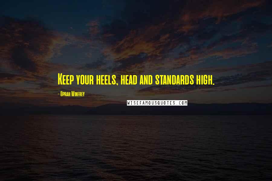 Oprah Winfrey Quotes: Keep your heels, head and standards high.