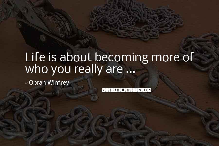 Oprah Winfrey Quotes: Life is about becoming more of who you really are ...