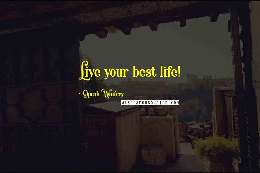 Oprah Winfrey Quotes: Live your best life!