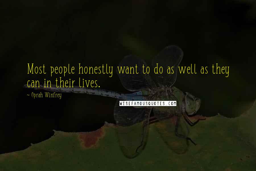 Oprah Winfrey Quotes: Most people honestly want to do as well as they can in their lives.