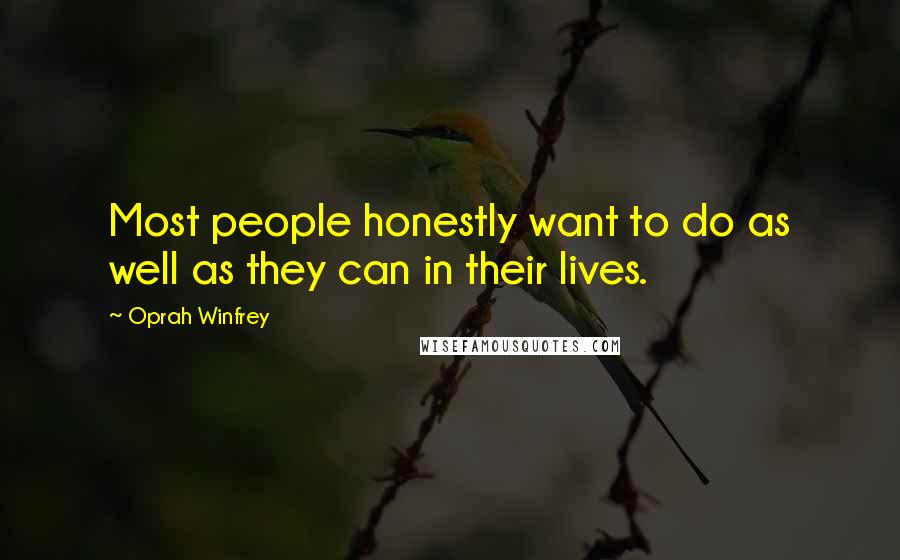 Oprah Winfrey Quotes: Most people honestly want to do as well as they can in their lives.