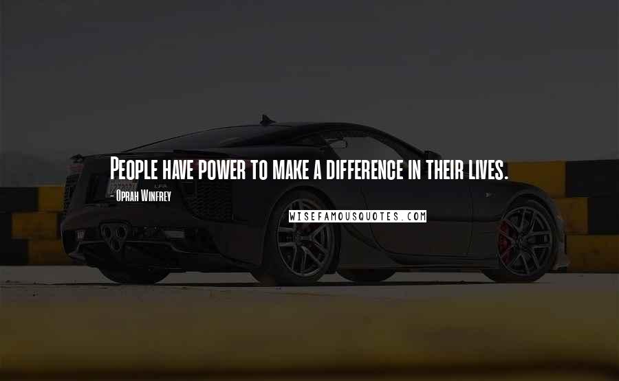Oprah Winfrey Quotes: People have power to make a difference in their lives.