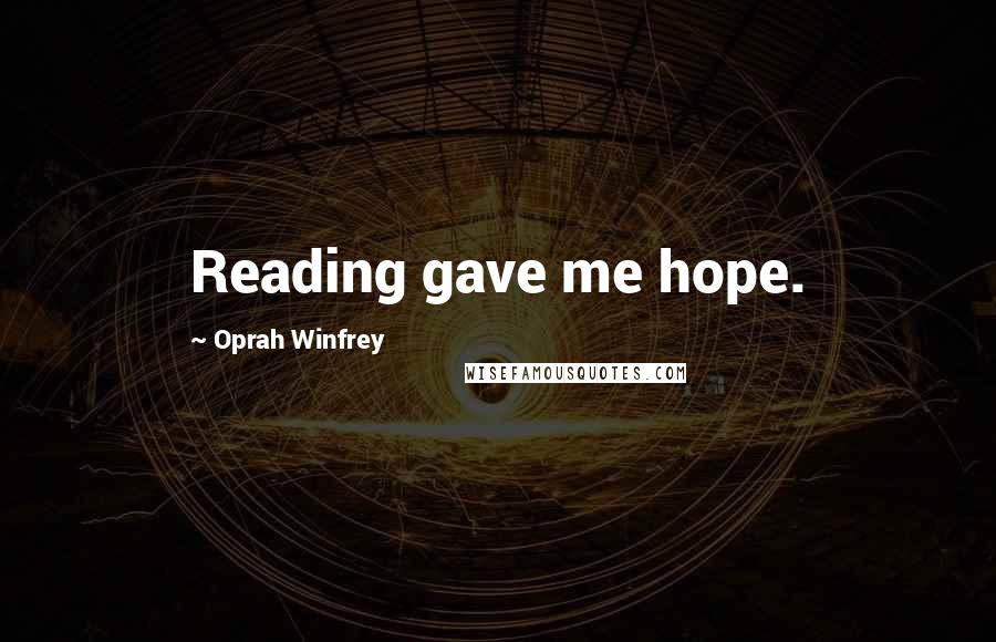 Oprah Winfrey Quotes: Reading gave me hope.