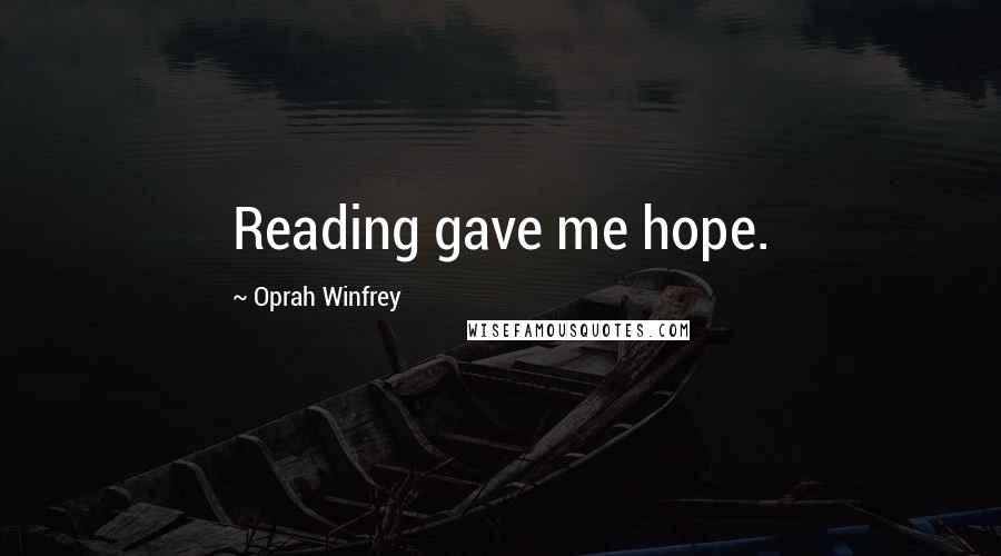 Oprah Winfrey Quotes: Reading gave me hope.