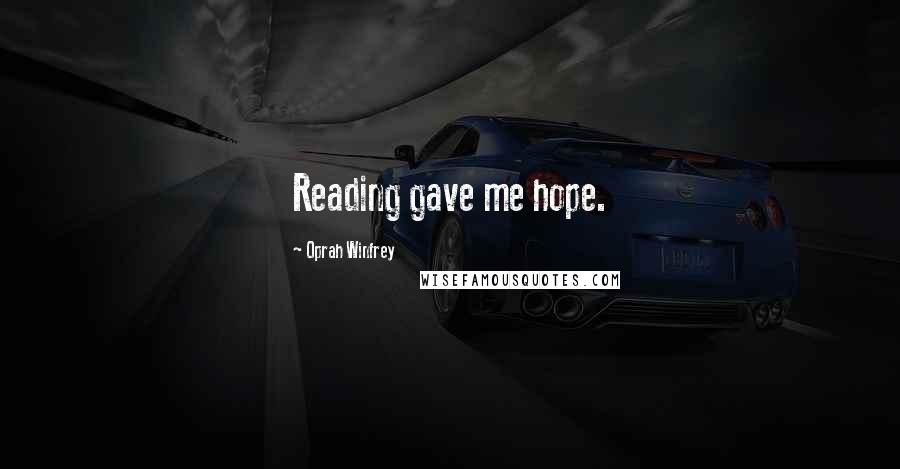 Oprah Winfrey Quotes: Reading gave me hope.