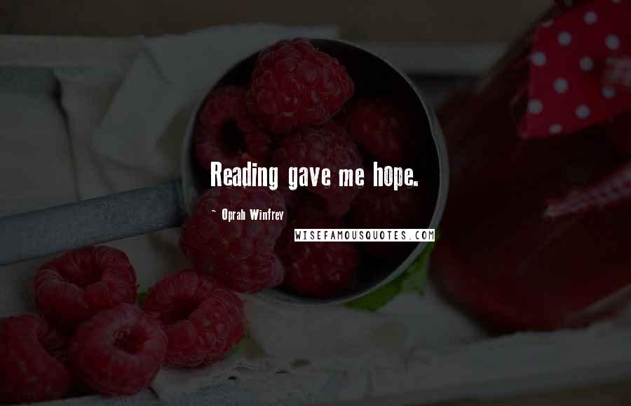 Oprah Winfrey Quotes: Reading gave me hope.