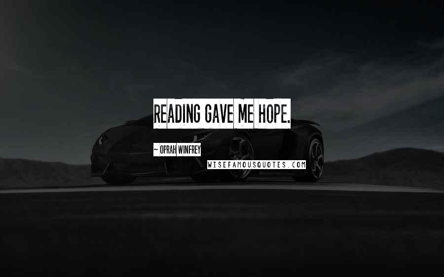 Oprah Winfrey Quotes: Reading gave me hope.