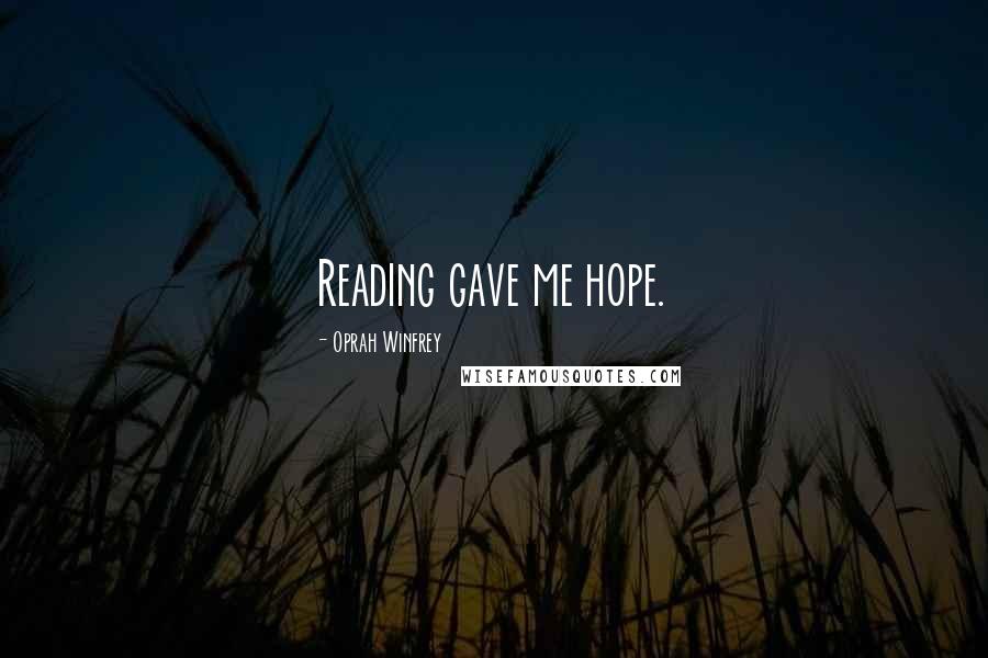 Oprah Winfrey Quotes: Reading gave me hope.