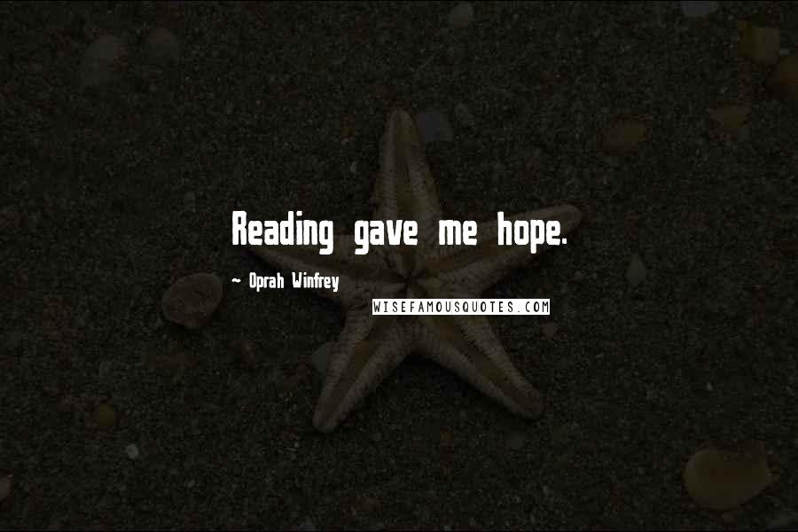 Oprah Winfrey Quotes: Reading gave me hope.