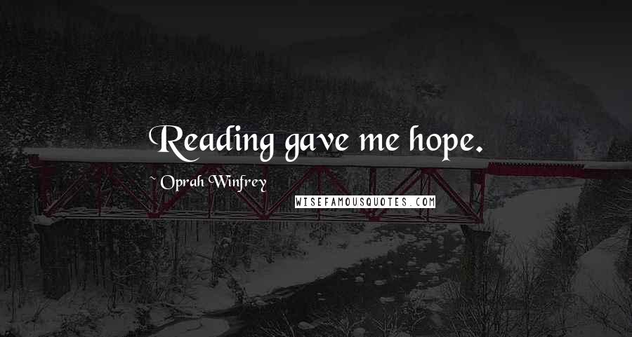 Oprah Winfrey Quotes: Reading gave me hope.