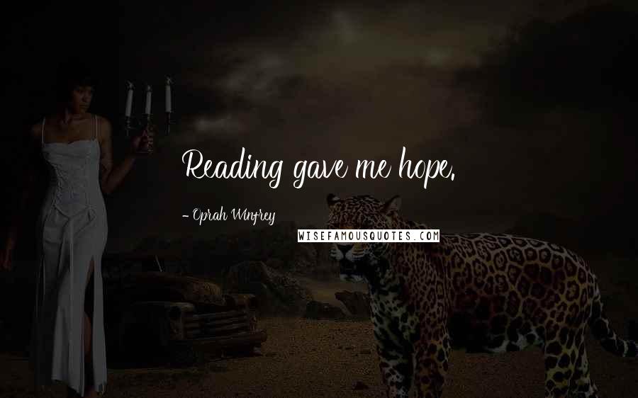 Oprah Winfrey Quotes: Reading gave me hope.