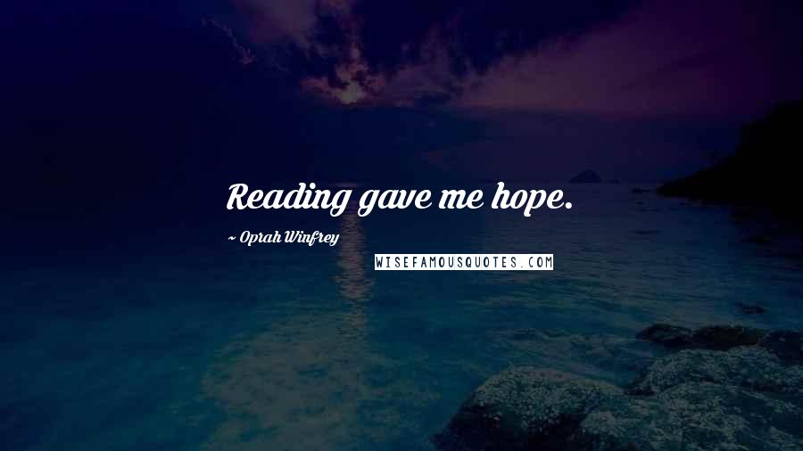 Oprah Winfrey Quotes: Reading gave me hope.