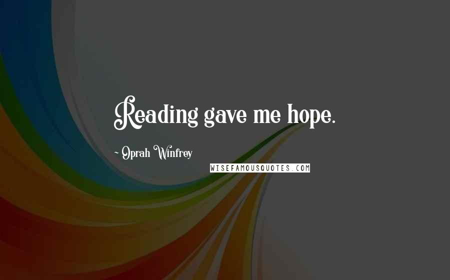 Oprah Winfrey Quotes: Reading gave me hope.