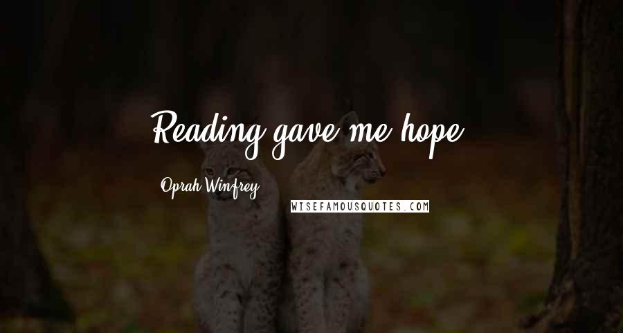 Oprah Winfrey Quotes: Reading gave me hope.