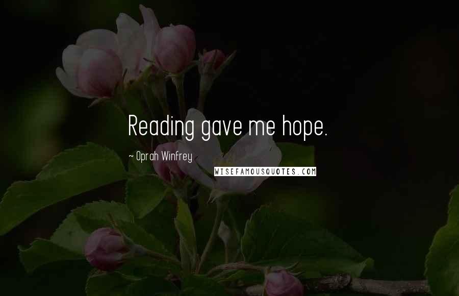 Oprah Winfrey Quotes: Reading gave me hope.