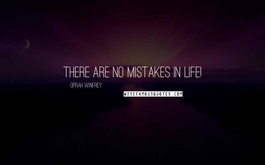 Oprah Winfrey Quotes: There are no mistakes in life!