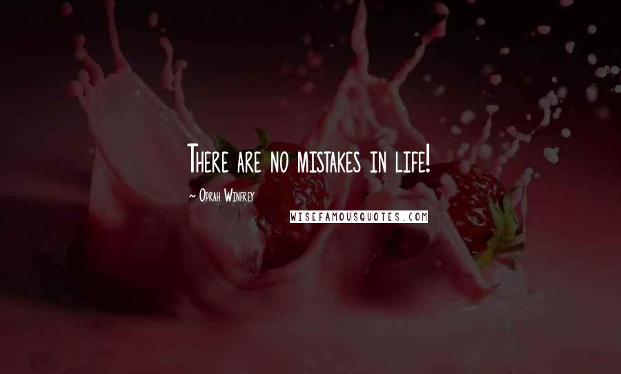 Oprah Winfrey Quotes: There are no mistakes in life!