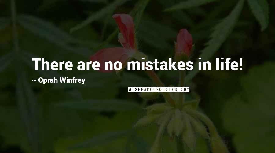 Oprah Winfrey Quotes: There are no mistakes in life!