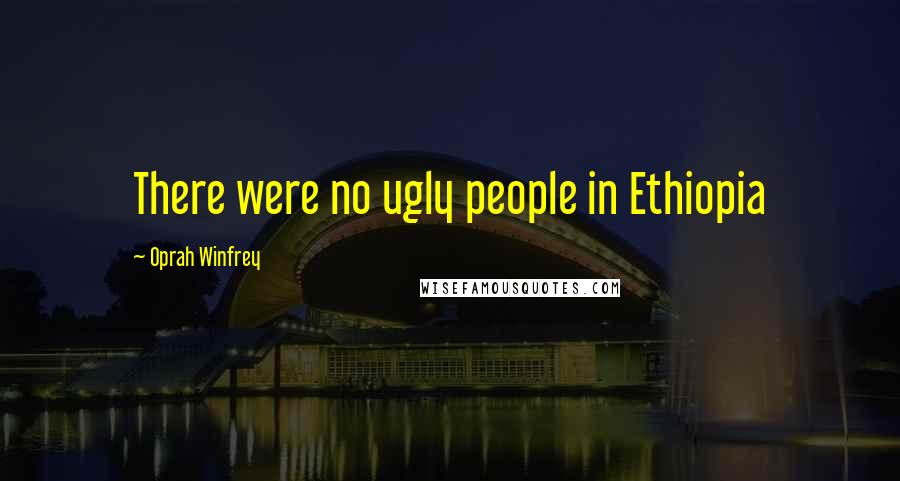 Oprah Winfrey Quotes: There were no ugly people in Ethiopia