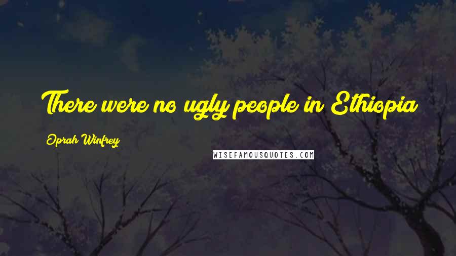 Oprah Winfrey Quotes: There were no ugly people in Ethiopia