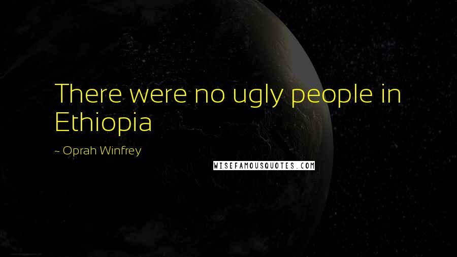 Oprah Winfrey Quotes: There were no ugly people in Ethiopia