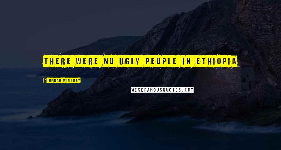 Oprah Winfrey Quotes: There were no ugly people in Ethiopia