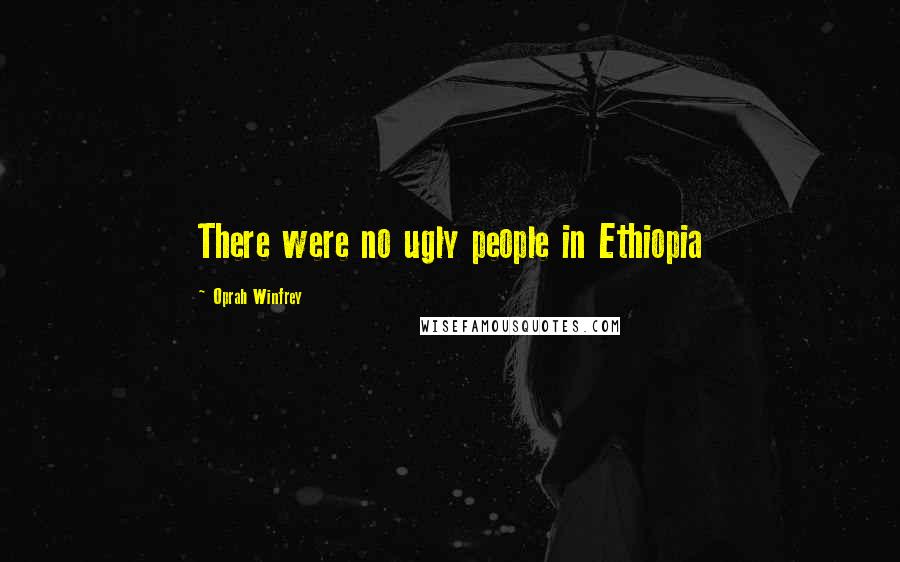 Oprah Winfrey Quotes: There were no ugly people in Ethiopia