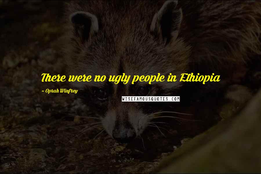 Oprah Winfrey Quotes: There were no ugly people in Ethiopia