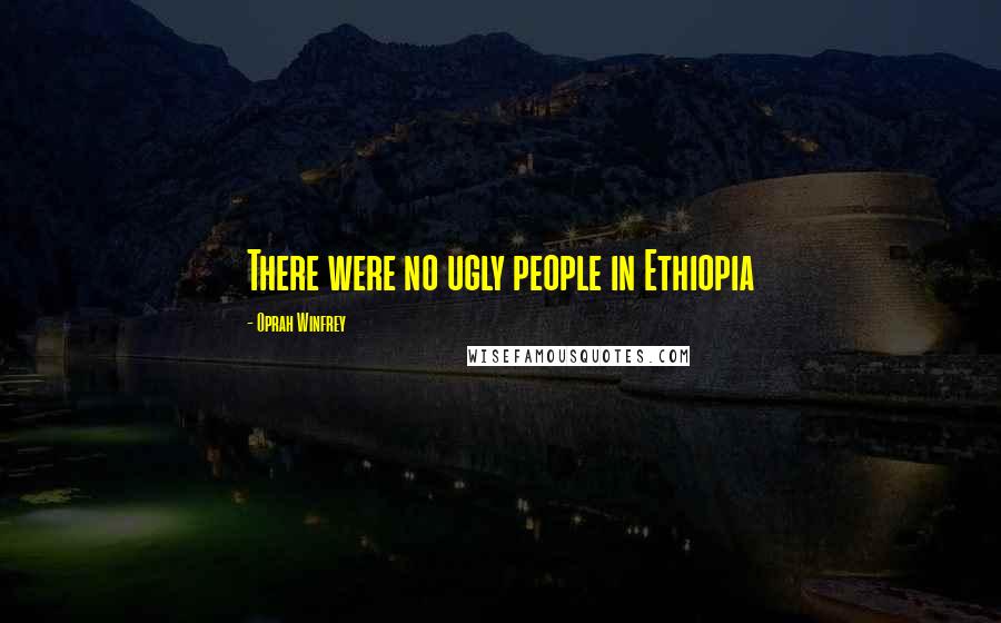 Oprah Winfrey Quotes: There were no ugly people in Ethiopia