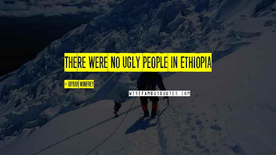 Oprah Winfrey Quotes: There were no ugly people in Ethiopia