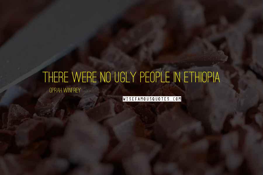Oprah Winfrey Quotes: There were no ugly people in Ethiopia