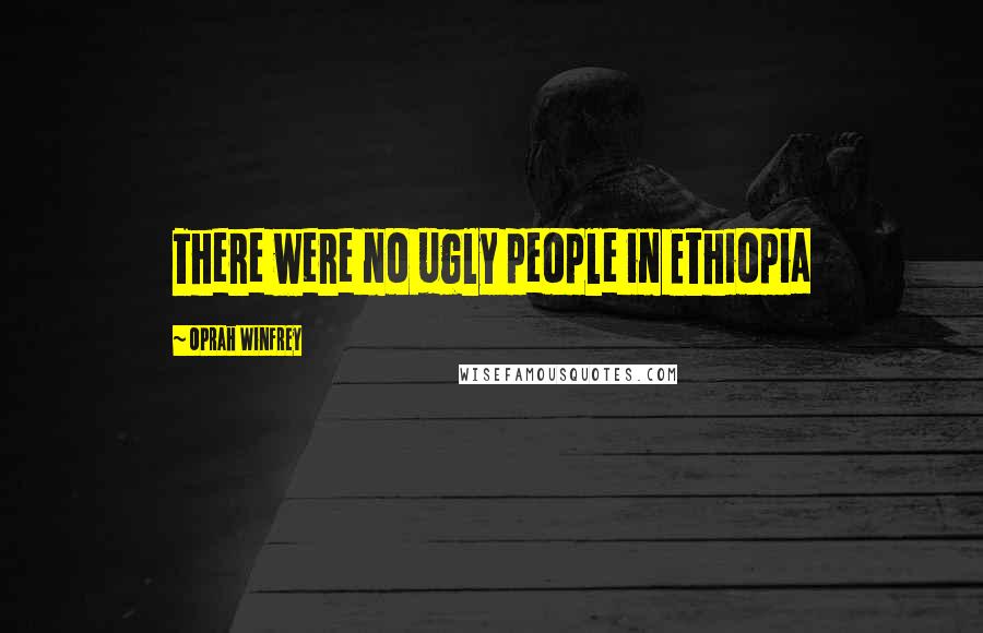 Oprah Winfrey Quotes: There were no ugly people in Ethiopia