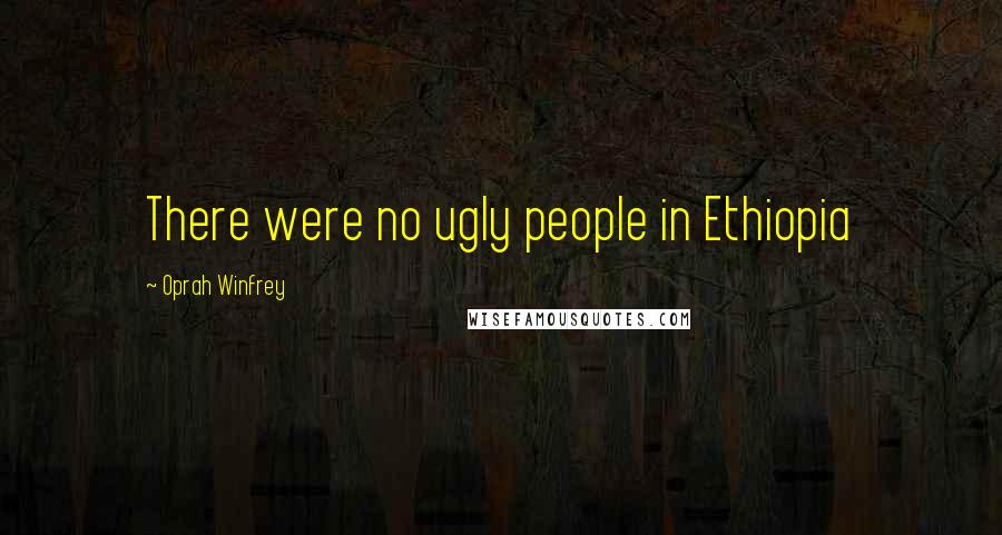 Oprah Winfrey Quotes: There were no ugly people in Ethiopia