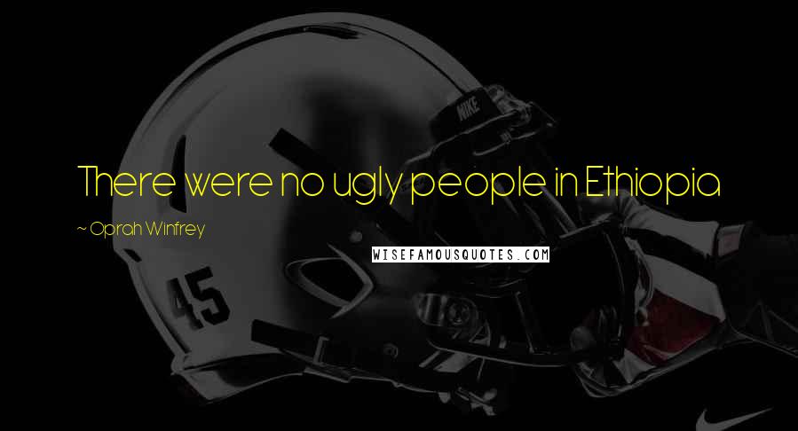 Oprah Winfrey Quotes: There were no ugly people in Ethiopia