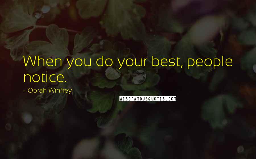 Oprah Winfrey Quotes: When you do your best, people notice.
